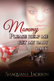 Mommy Please Help Me Get My Baby Back, Jackson Shaquana