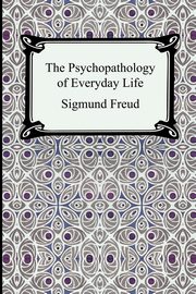 ksiazka tytu: The Psychopathology of Everyday Life autor: Freud Sigmund