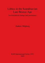 Lithics in the Scandinavian Late Bronze Age, Hgberg Anders