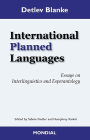 International Planned Languages. Essays on  Interlinguistics and Esperantology, Blanke Detlev