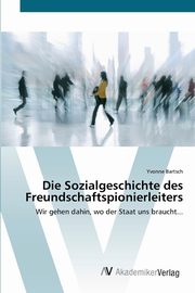 Die Sozialgeschichte des Freundschaftspionierleiters, Bartsch Yvonne