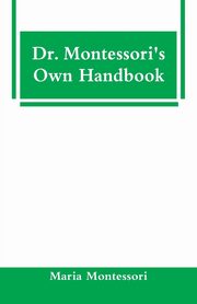 ksiazka tytu: Dr. Montessori's Own Handbook autor: Montessori Maria