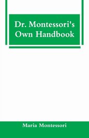 Dr. Montessori's Own Handbook, Montessori Maria