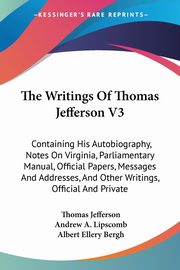 The Writings Of Thomas Jefferson V3, Jefferson Thomas