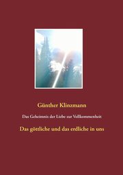 Das Geheimnis der Liebe zur Vollkommenheit, Klinzmann Gnther