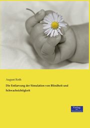 Die Entlarvung der Simulation von Blindheit und Schwachsichtigkeit, Roth August