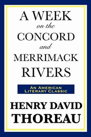 ksiazka tytu: A Week on the Concord and Merrimack Rivers autor: Thoreau Henry David