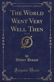 ksiazka tytu: The World Went Very Well Then, Vol. 1 of 2 (Classic Reprint) autor: Besant Walter