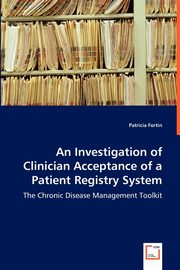 An Investigation of Clinician Acceptance of a Patient Registry System - The Chronic Disease Management Toolkit, Fortin Patricia
