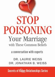 ksiazka tytu: Stop Poisoning Your Marriage with These Common Beliefs autor: Weiss Laurie