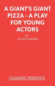 A Giant's Giant Pizza - A Play for Young Actors, Garner Julian