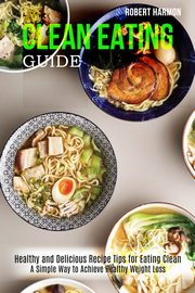 Clean Eating Guide, Harmon Robert