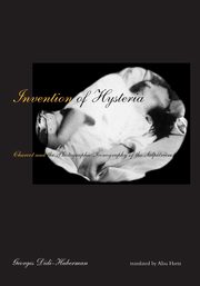Invention of Hysteria, Didi-Huberman Georges