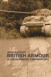 British Armour in the Normandy Campaign, Buckley John