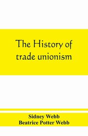 The history of trade unionism, Webb Sidney