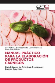 MANUAL PRCTICO PARA LA ELABORACIN DE PRODUCTOS CRNICOS, Espinoza Prieto Jos Roberto