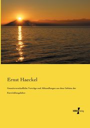 Gemeinverstndliche Vortrge und Abhandlungen aus dem Gebiete der Entwicklungslehre, Haeckel Ernst