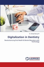 Digitalization in Dentistry, R Dr. Shree Ramya