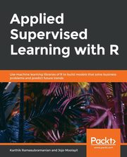 Applied Supervised Learning with R, Ramasubramanian Karthik