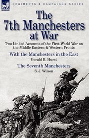 The 7th Manchesters at War, Hurst Gerald B.