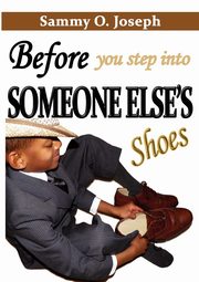 Before You Step Into Someone Else's Shoes, Joseph Sammy O.