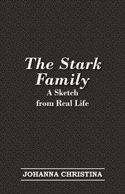The Stark Family; A Sketch from Real Life, Christina Johanna