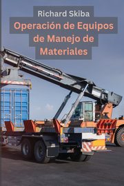 Operacin de Equipos de Manejo de Materiales, Skiba Richard