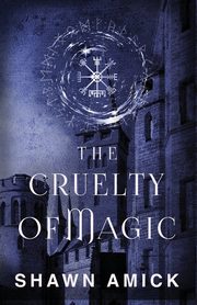 The Cruelty of Magic, Amick Shawn