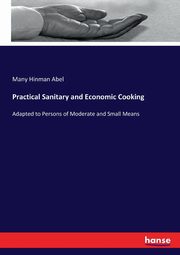 Practical Sanitary and Economic Cooking, Abel Many Hinman