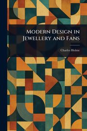 Modern Design in Jewellery and Fans, Holme Charles