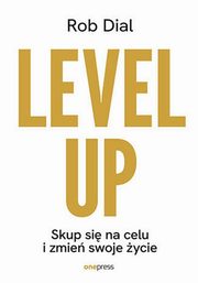 Level up! Skup si na celu i zmie swoje ycie, Dial Rob