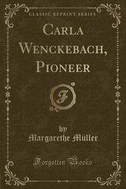 ksiazka tytu: Carla Wenckebach, Pioneer (Classic Reprint) autor: Mller Margarethe