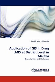 Application of GIS in Drug LMIS at District Level in Malawi, Chikumba Patrick Albert