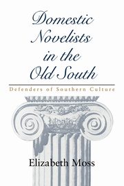 Domestic Novelists in the Old South, Moss Elizabeth