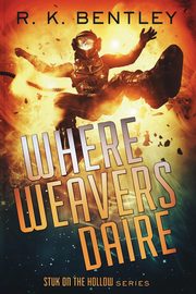 Where Weavers Daire, Bentley R. K.