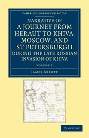 Narrative of a Journey from Heraut to Khiva, Moscow, and St Petersburgh During the Late Russian Invasion of Khiva, Abbott James