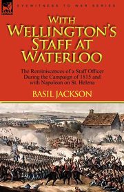 With Wellington's Staff at Waterloo, Jackson Basil