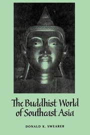 The Buddhist World of Southeast Asia, Swearer Donald K.