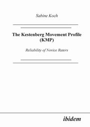 ksiazka tytu: The Kestenberg Movement Profile (KMP). Reliability of Novice Raters autor: Koch Sabine
