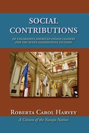 Social Contributions of Colorado's American Indian Leaders For the Seven Generations to Come, Harvey Roberta Carol