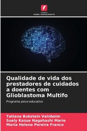 Qualidade de vida dos prestadores de cuidados a doentes com Glioblastoma Multifo, Bukstein Vainboim Tatiana