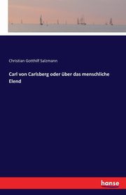 Carl von Carlsberg oder ber das menschliche Elend, Salzmann Christian Gotthilf