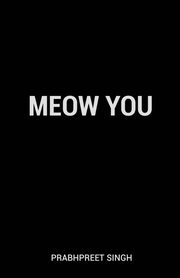 Meow You, Singh Prabhpreet