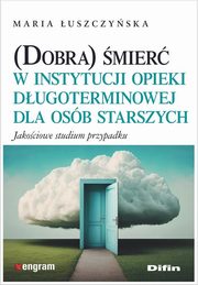 (Dobra) mier w instytucji opieki dugoterminowej dla osb starszych, uszczyska Maria