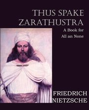 Thus Spake Zarathustra, Nietzsche Friedrich