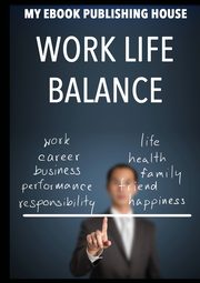 ksiazka tytu: Work Life Balance autor: Publishing House My Ebook