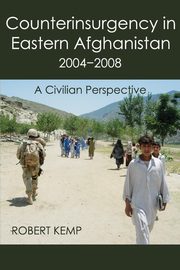 Counterinsurgency in Eastern Afghanistan 2004-2008, Kemp Robert