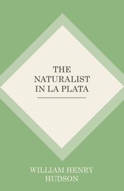 The Naturalist In La Plata, Hudson William Henry