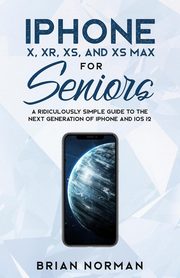 iPhone X, XR, XS, and XS Max for Seniors, Norman Brian