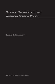 Science, Technology, and American Foreign Policy, Skolnikoff Eugene B.